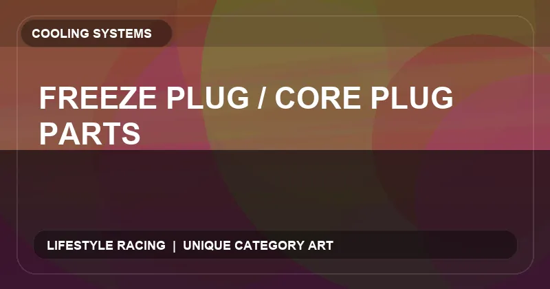 Freeze Plug / Core Plug Parts